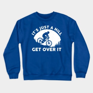 it's just a hill get over it 1 Crewneck Sweatshirt